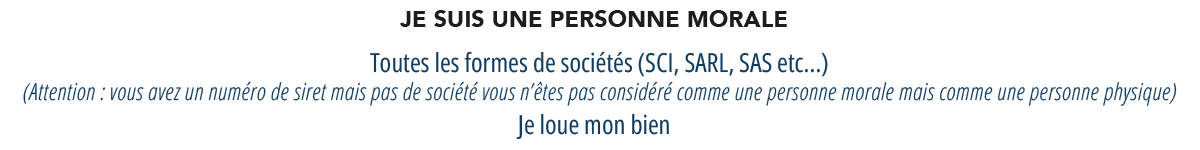 Démarches à effectuer pour les personnes morales (toutes les formes de sociétés : SCI, SARL, SAS...) louant leur bien.